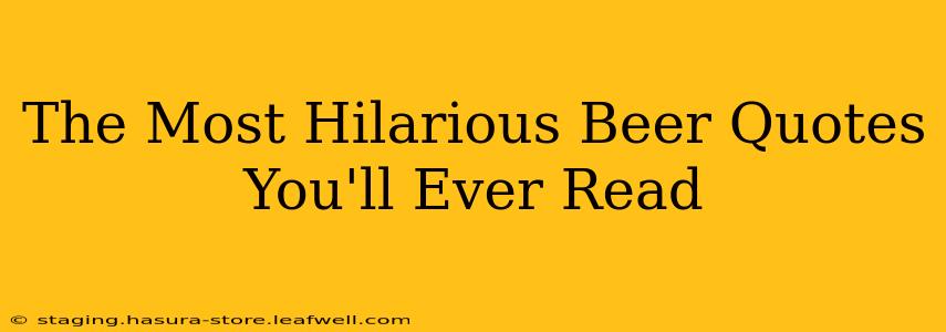 The Most Hilarious Beer Quotes You'll Ever Read