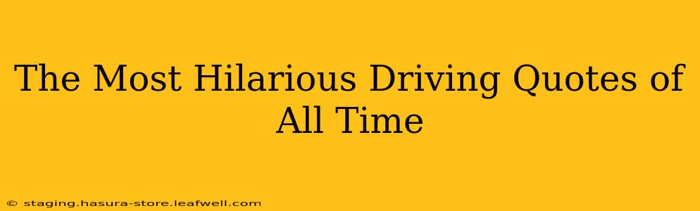 The Most Hilarious Driving Quotes of All Time