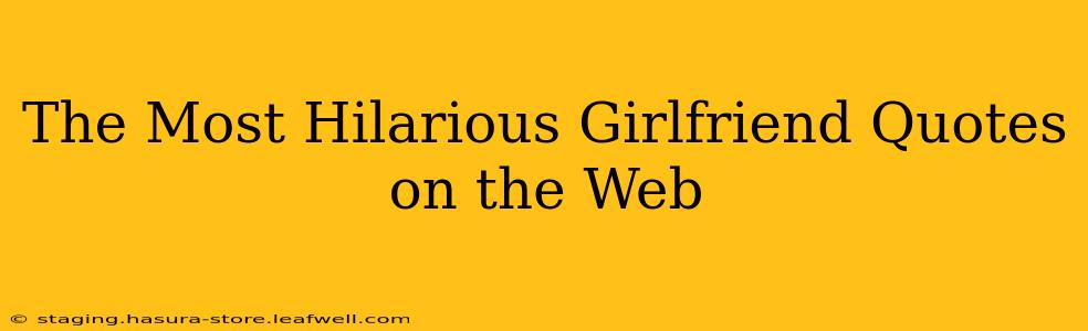 The Most Hilarious Girlfriend Quotes on the Web