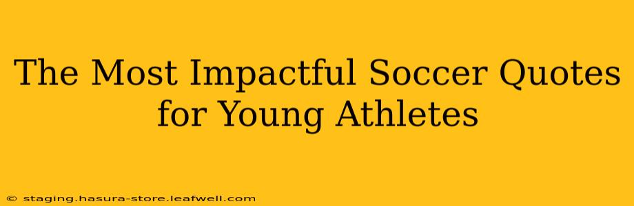 The Most Impactful Soccer Quotes for Young Athletes