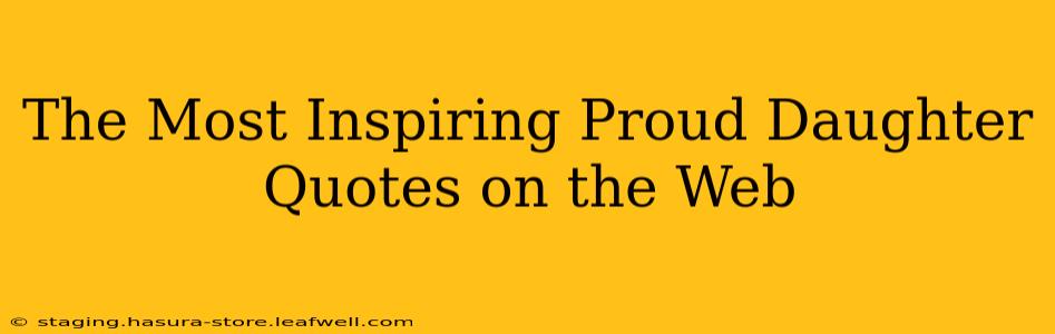 The Most Inspiring Proud Daughter Quotes on the Web
