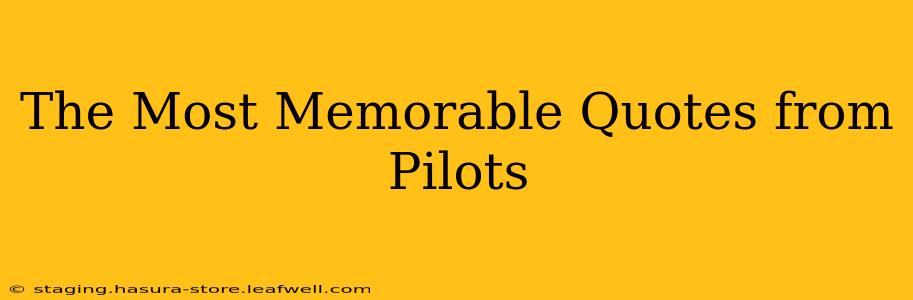 The Most Memorable Quotes from Pilots