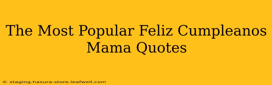 The Most Popular Feliz Cumpleanos Mama Quotes