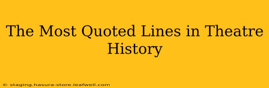 The Most Quoted Lines in Theatre History