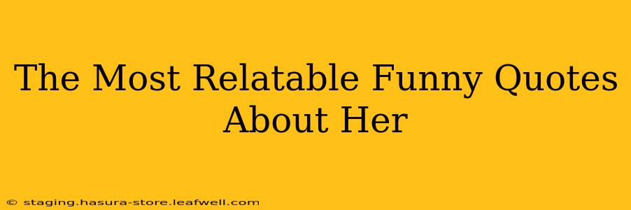 The Most Relatable Funny Quotes About Her