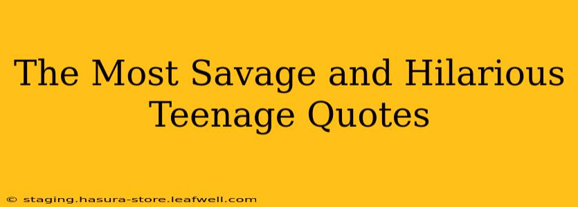 The Most Savage and Hilarious Teenage Quotes