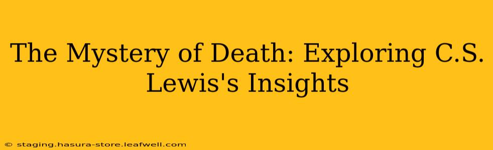 The Mystery of Death: Exploring C.S. Lewis's Insights