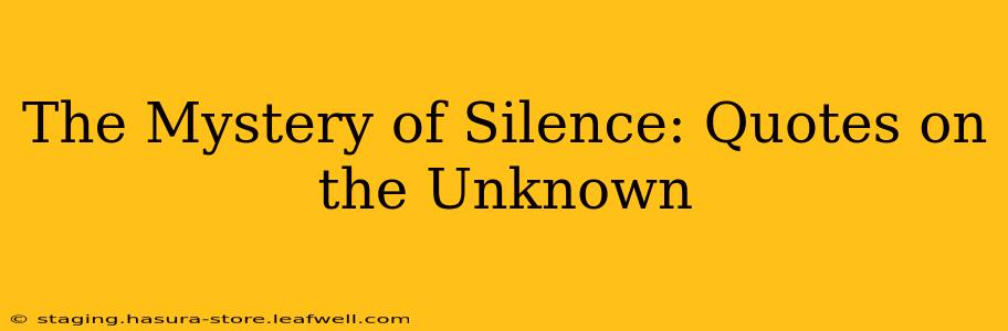 The Mystery of Silence: Quotes on the Unknown