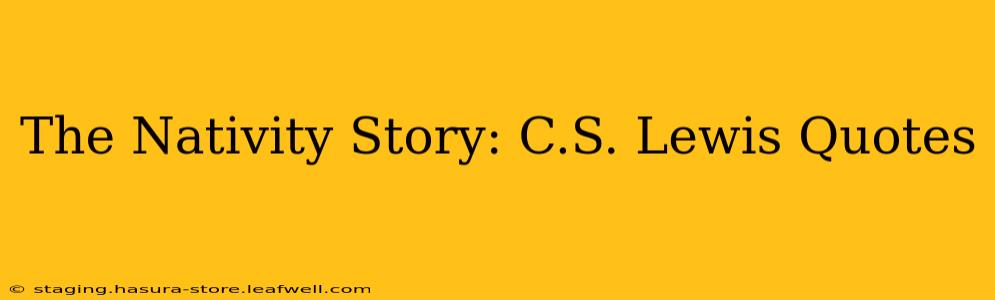 The Nativity Story: C.S. Lewis Quotes