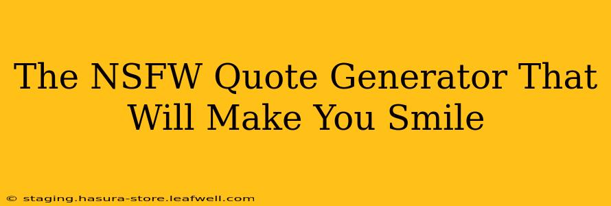 The NSFW Quote Generator That Will Make You Smile