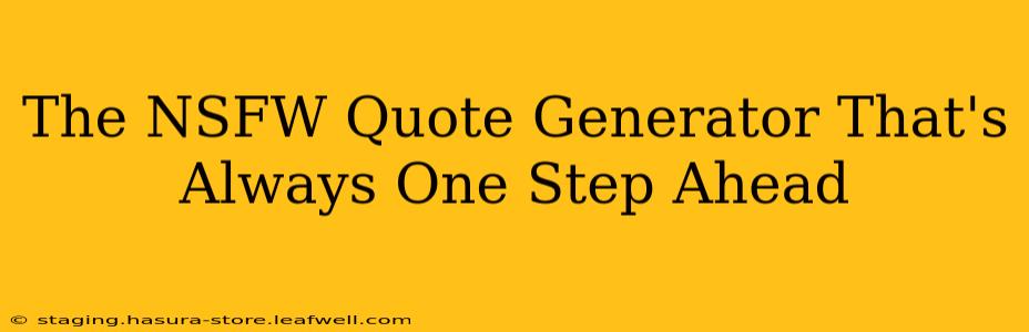 The NSFW Quote Generator That's Always One Step Ahead