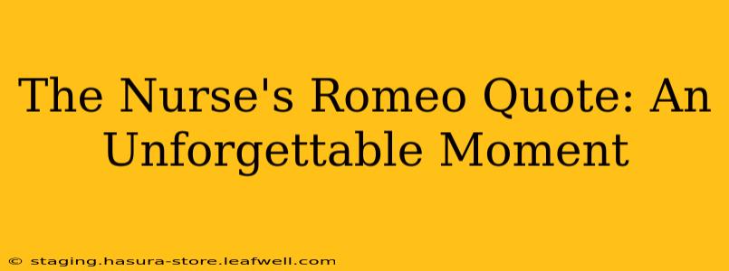 The Nurse's Romeo Quote: An Unforgettable Moment