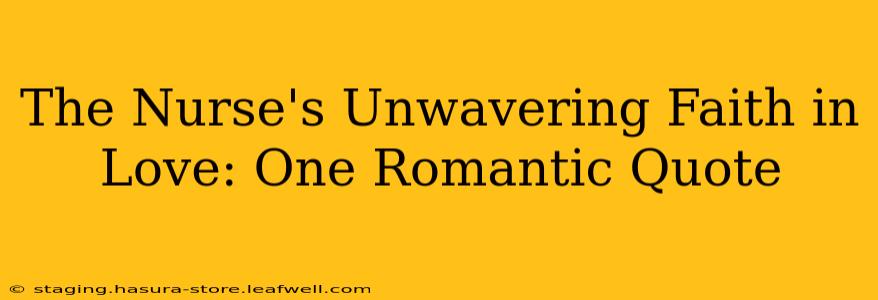 The Nurse's Unwavering Faith in Love: One Romantic Quote