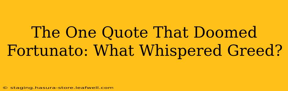 The One Quote That Doomed Fortunato: What Whispered Greed?