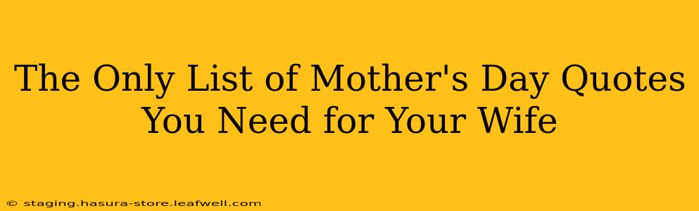 The Only List of Mother's Day Quotes You Need for Your Wife