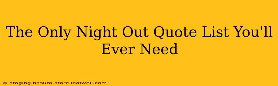 The Only Night Out Quote List You'll Ever Need