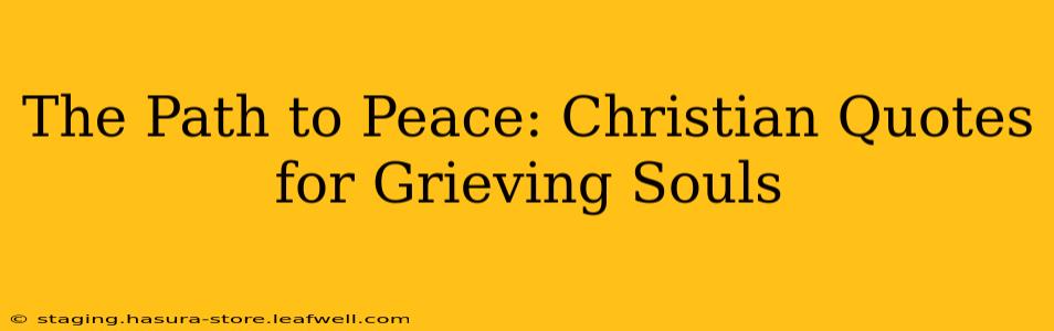 The Path to Peace: Christian Quotes for Grieving Souls