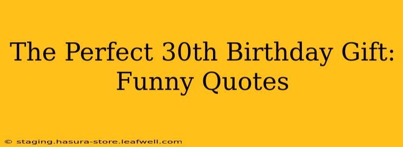 The Perfect 30th Birthday Gift: Funny Quotes