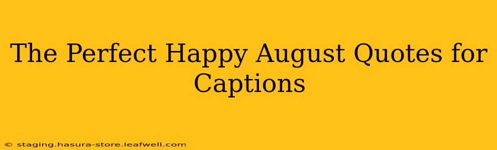 The Perfect Happy August Quotes for Captions