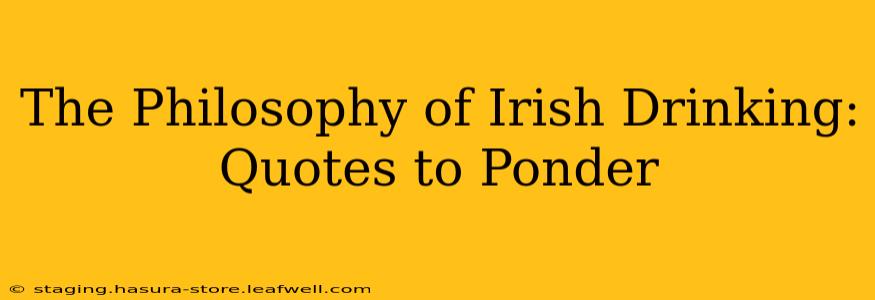 The Philosophy of Irish Drinking: Quotes to Ponder
