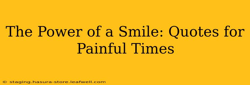 The Power of a Smile: Quotes for Painful Times