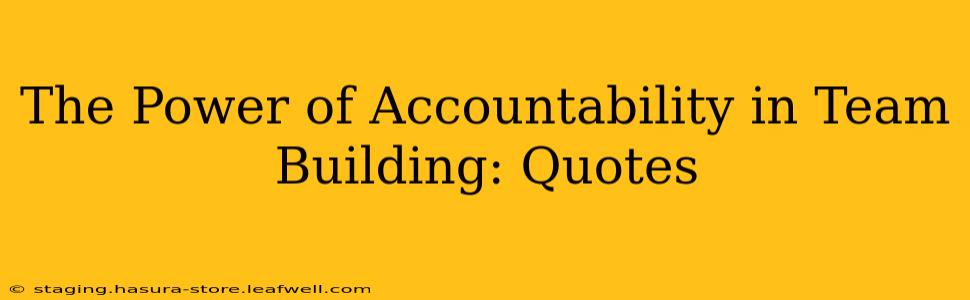 The Power of Accountability in Team Building: Quotes