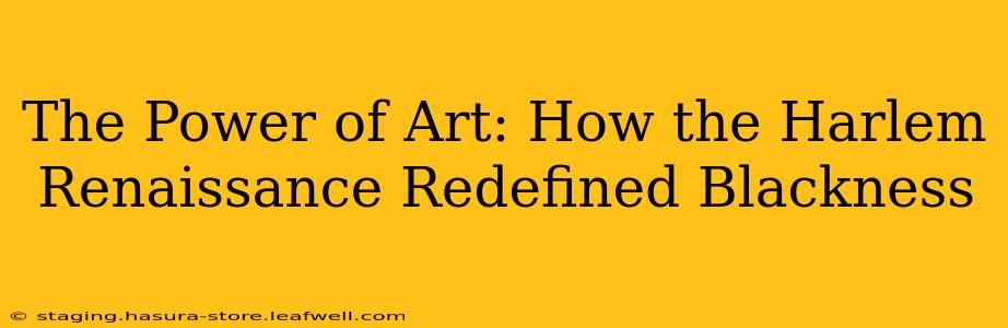 The Power of Art: How the Harlem Renaissance Redefined Blackness