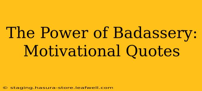 The Power of Badassery: Motivational Quotes