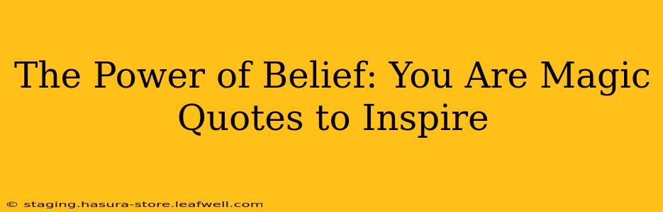 The Power of Belief: You Are Magic Quotes to Inspire