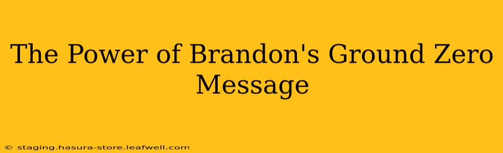 The Power of Brandon's Ground Zero Message