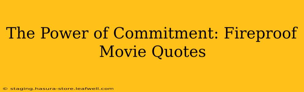The Power of Commitment: Fireproof Movie Quotes