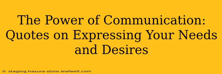 The Power of Communication: Quotes on Expressing Your Needs and Desires