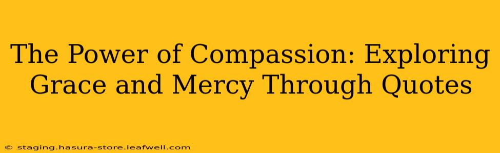 The Power of Compassion: Exploring Grace and Mercy Through Quotes