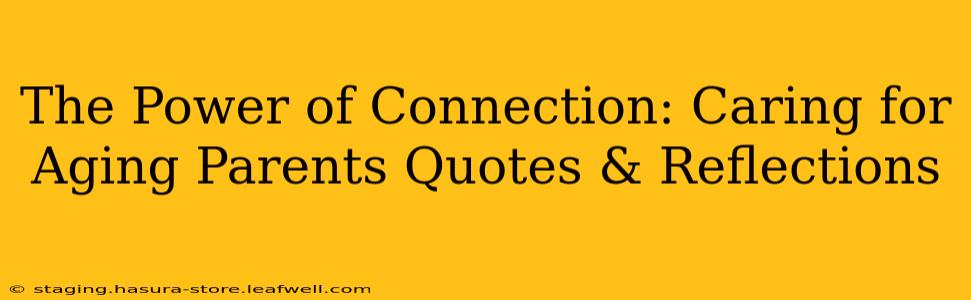 The Power of Connection: Caring for Aging Parents Quotes & Reflections
