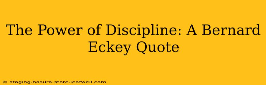The Power of Discipline: A Bernard Eckey Quote