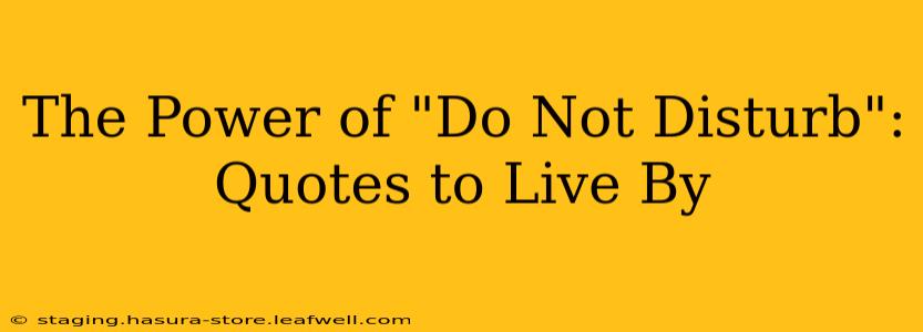 The Power of "Do Not Disturb": Quotes to Live By