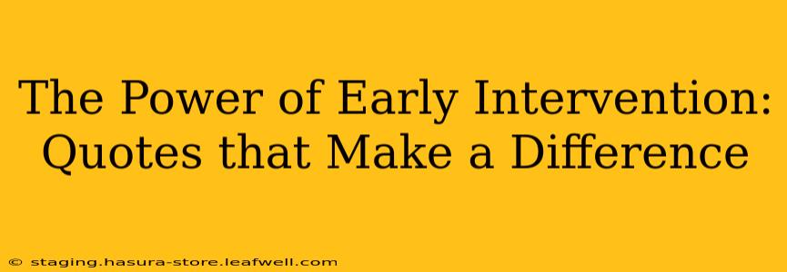 The Power of Early Intervention: Quotes that Make a Difference