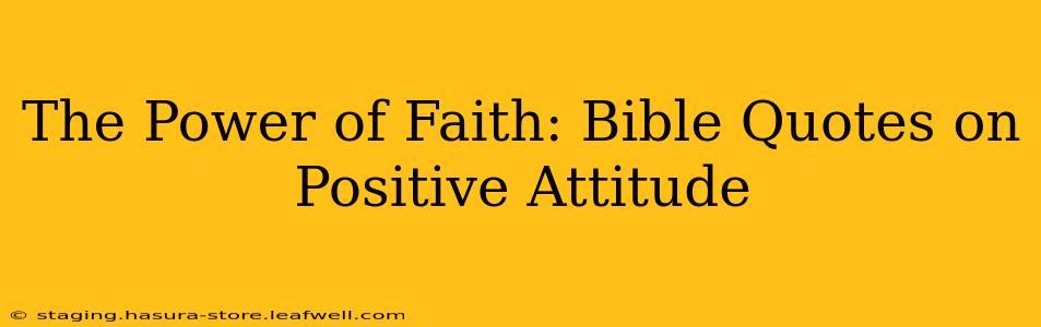The Power of Faith: Bible Quotes on Positive Attitude
