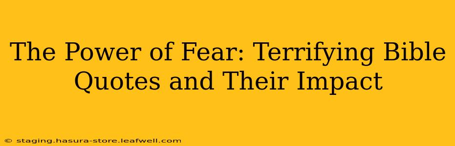 The Power of Fear: Terrifying Bible Quotes and Their Impact