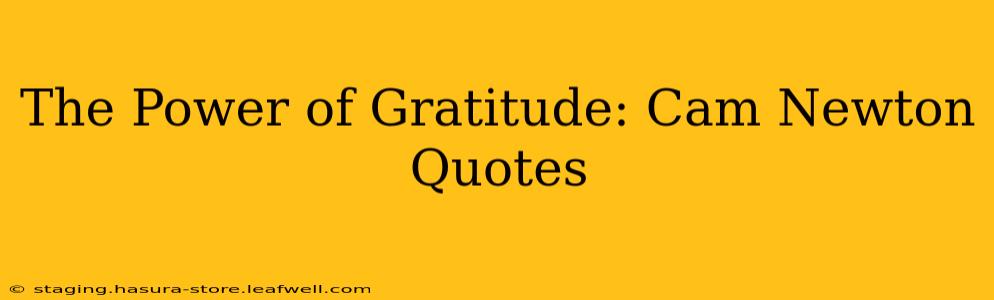 The Power of Gratitude: Cam Newton Quotes