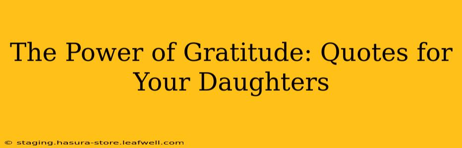 The Power of Gratitude: Quotes for Your Daughters