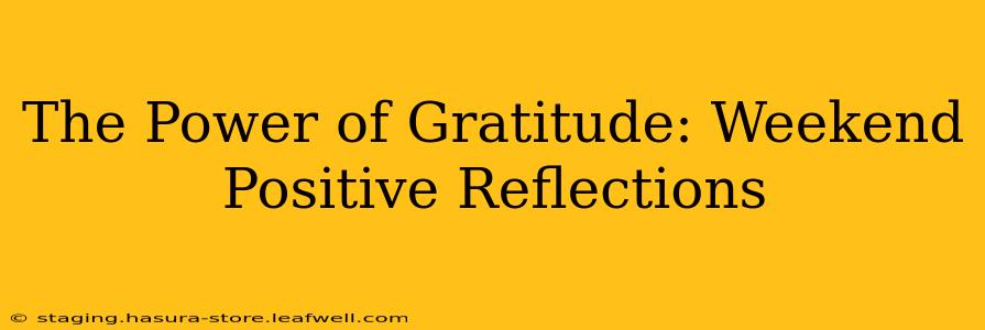 The Power of Gratitude: Weekend Positive Reflections
