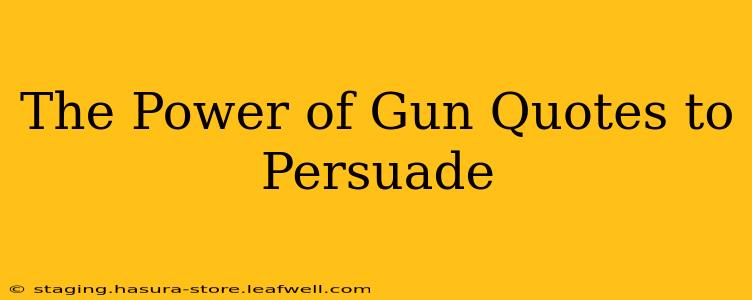 The Power of Gun Quotes to Persuade