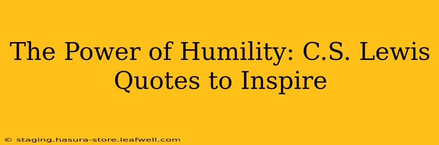 The Power of Humility: C.S. Lewis Quotes to Inspire