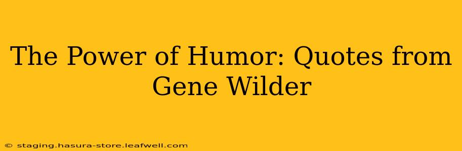 The Power of Humor: Quotes from Gene Wilder