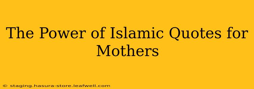 The Power of Islamic Quotes for Mothers