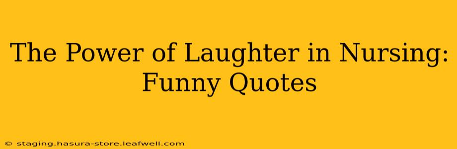 The Power of Laughter in Nursing: Funny Quotes