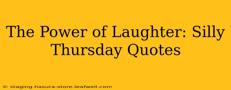 The Power of Laughter: Silly Thursday Quotes