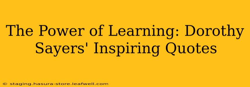 The Power of Learning: Dorothy Sayers' Inspiring Quotes