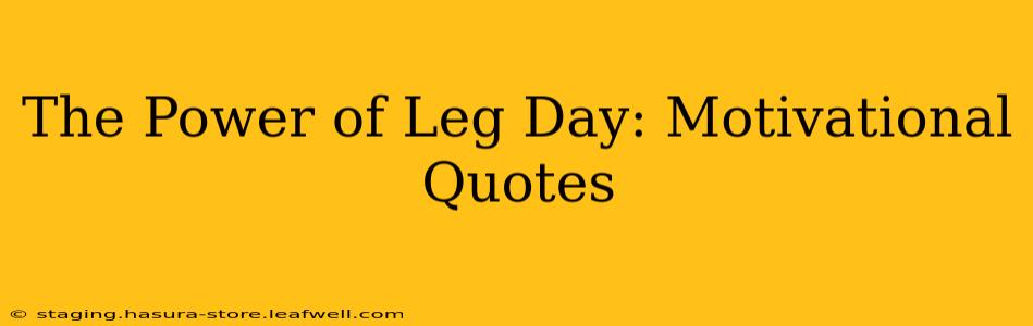 The Power of Leg Day: Motivational Quotes